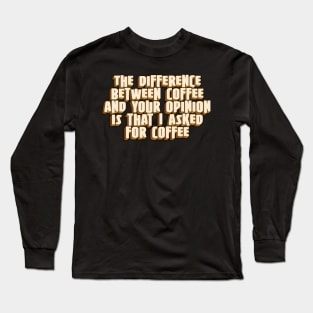 The difference between coffee and Long Sleeve T-Shirt